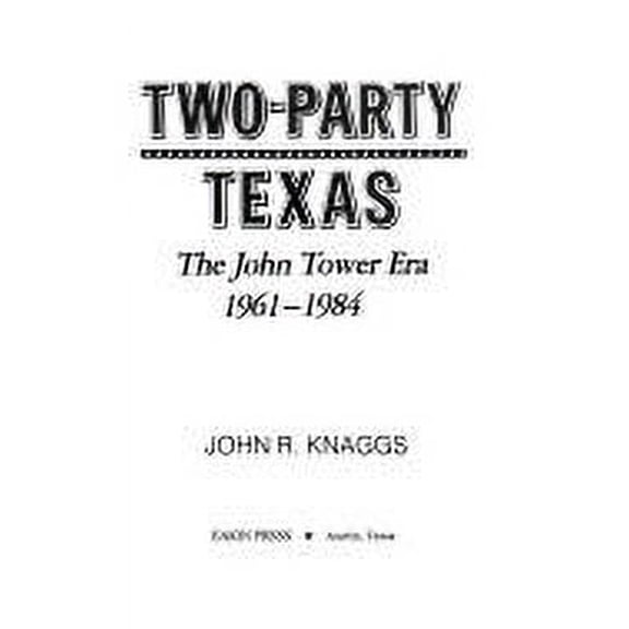 Pre-Owned Two-Party Texas : The John Tower Era, 1961-1984 (Hardcover) 9780890155295