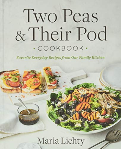 MARIA LICHTY Two Peas & Their Pod Cookbook : Favorite Everyday Recipes from Our Family Kitchen (Hardcover)