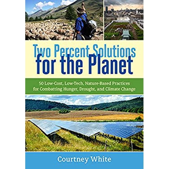 Pre-Owned Two Percent Solutions for the Planet: 50 Low-Cost, Low-Tech, Nature-Based Practices for Combatting Hunger, Drought, and Climate Change (Paperback) 1603586172 9781603586177