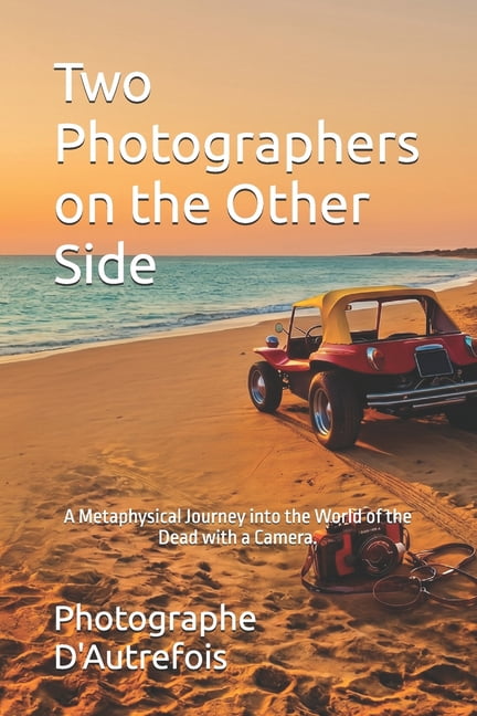 Two Photographers on the Other Side: A Metaphysical Journey into the World of the Dead with a Camera., (Paperback)