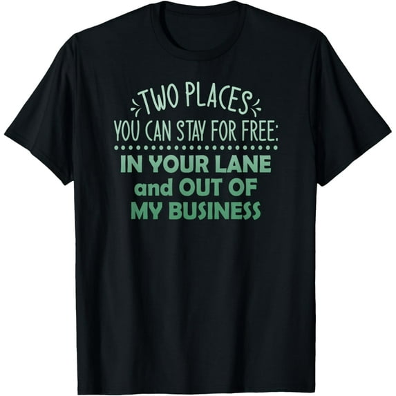 Two Places You Can Stay For Free In Your Lane And Business T-Shirt