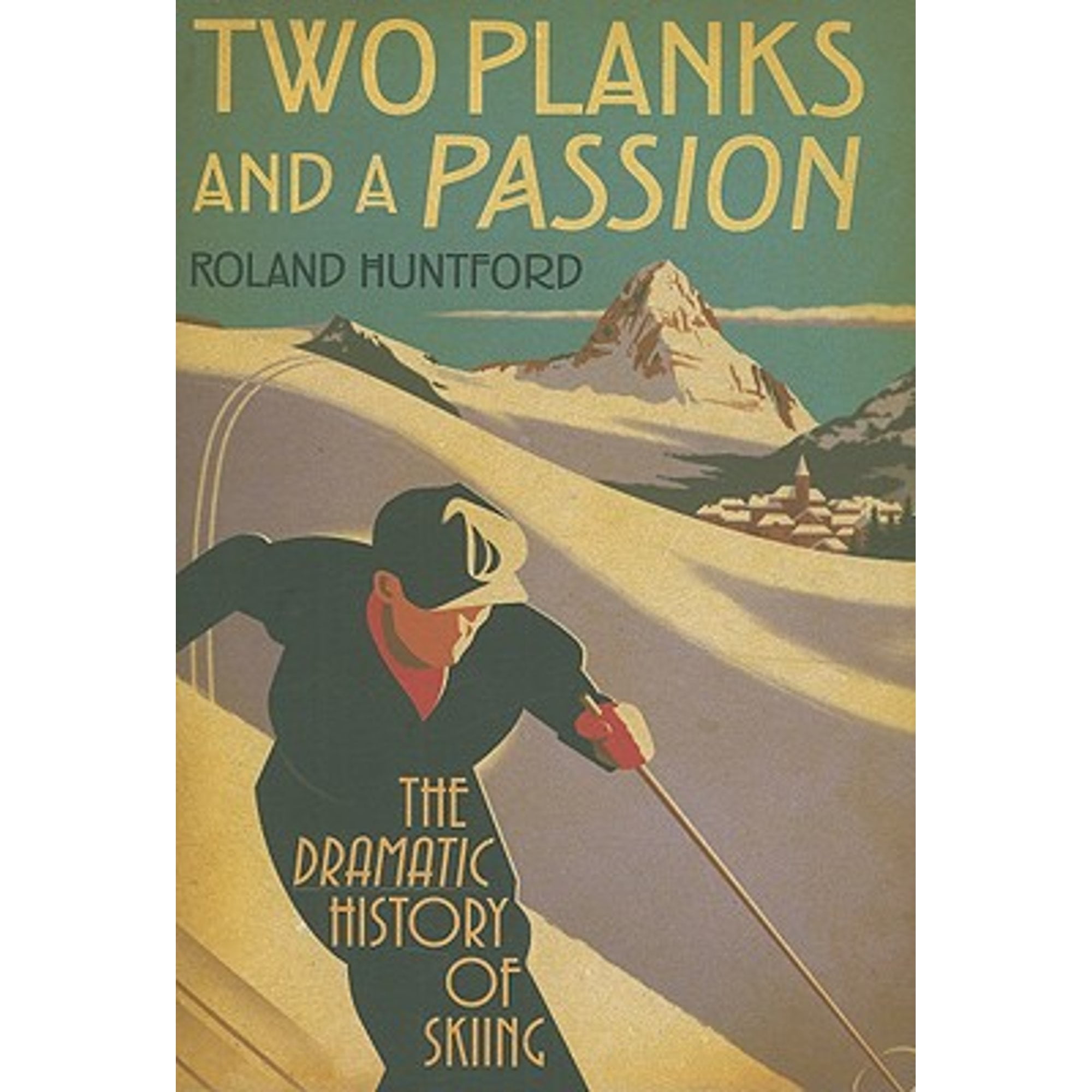 Two Planks and a Passion: The Dramatic History of Skiing (Hardcover)