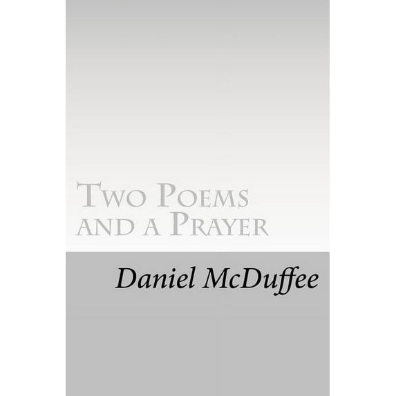 Two Poems and a Prayer: An Ordinary Person's Guide to an Extraordinary Life, (Paperback)