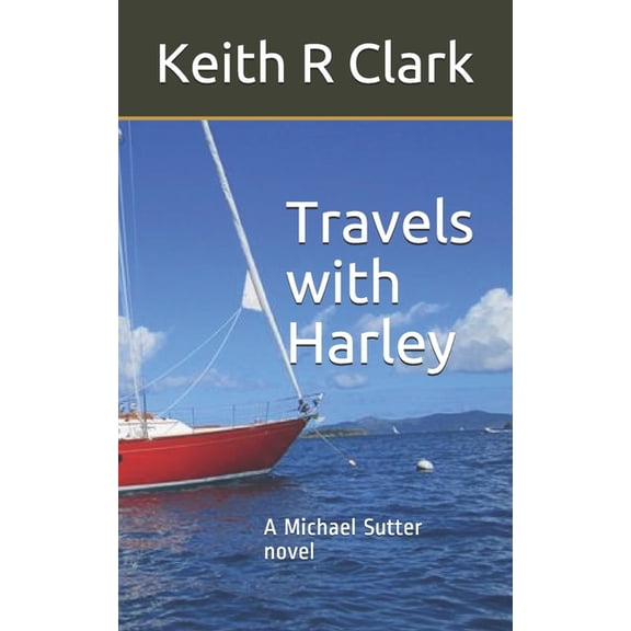 Two Roads Diverged in a Wood, and I - I Travels with Harley: A Michael Sutter novel, Book 1, (Paperback)