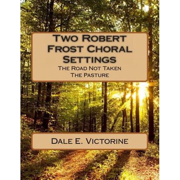 Two Robert Frost Choral Settings: The Road Not Taken and The Pasture (Paperback)