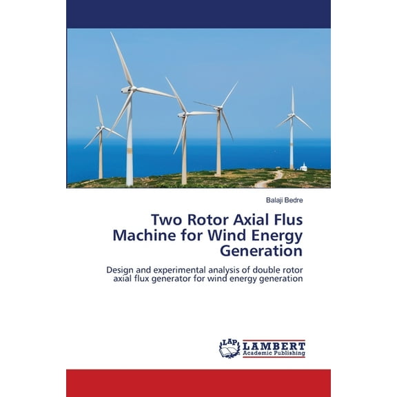 Two Rotor Axial Flus Machine for Wind Energy Generation, (Paperback)