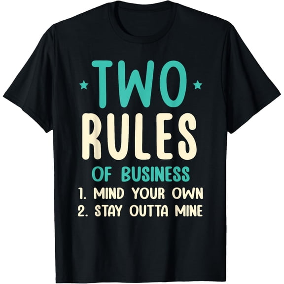 Two Rules Of Business Mind Your Own Stay Outta Mine T-Shirt