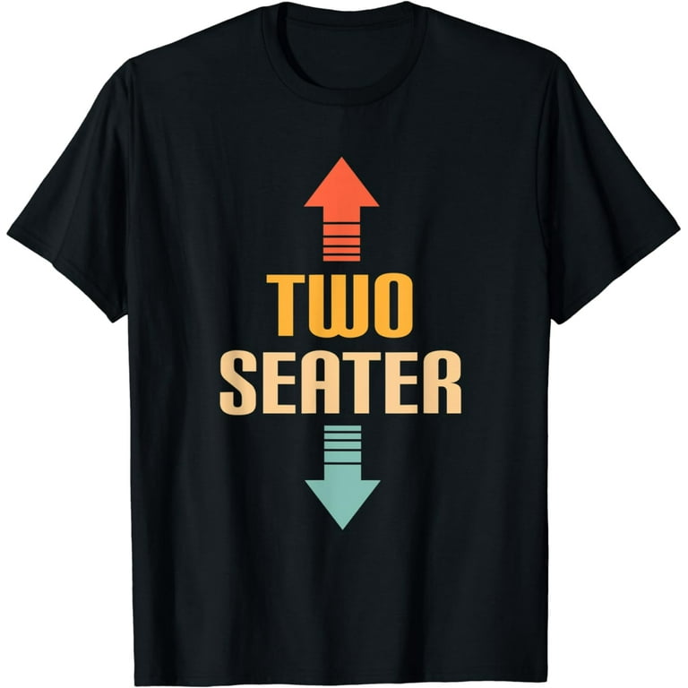 Two Seater T-Shirt | Funny Gag Gift Dad Joke Gift T Shirt Two Seater T-Shirt | Funny Gag Gift Dad Joke Gift T Shirt