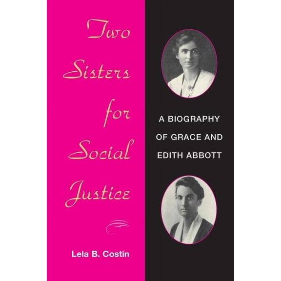 Two Sisters for Social Justice: A Biography of Grace and Edith Abbott, (Paperback)