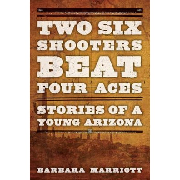 Pre-Owned Two Six Shooters Beat Four Aces: Stories of a Young Arizona (Paperback) 1442247312 9781442247314