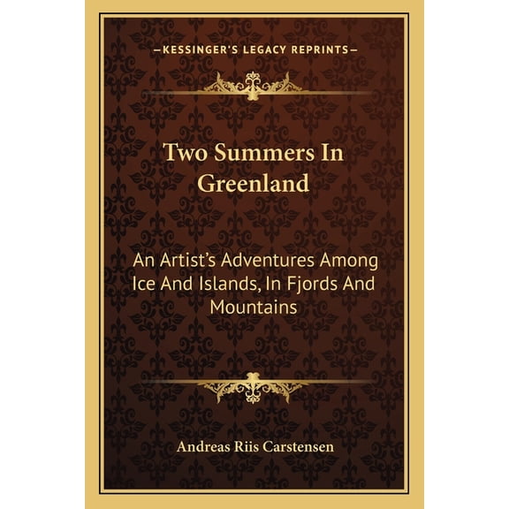 Two Summers In Greenland : An Artist's Adventures Among Ice And Islands, In Fjords And Mountains (Paperback)