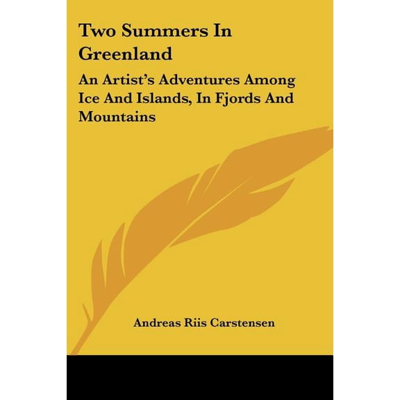 Two Summers In Greenland : An Artist's Adventures Among Ice And Islands, In Fjords And Mountains (Paperback)