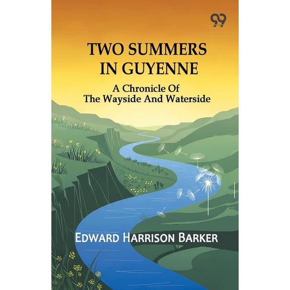 Two Summers In Guyenne: A Chronicle Of The Wayside And Waterside, (Paperback)