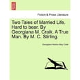 thumbnail image 1 of Two Tales of Married Life. Hard to Bear. by Georgiana M. Craik. a True Man. by M. C. Stirling. Paperback, 1 of 1