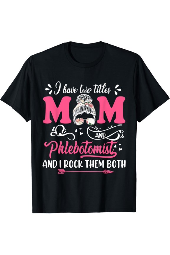 Two Titles Mom And Phlebotomist Graphic T-Shirt