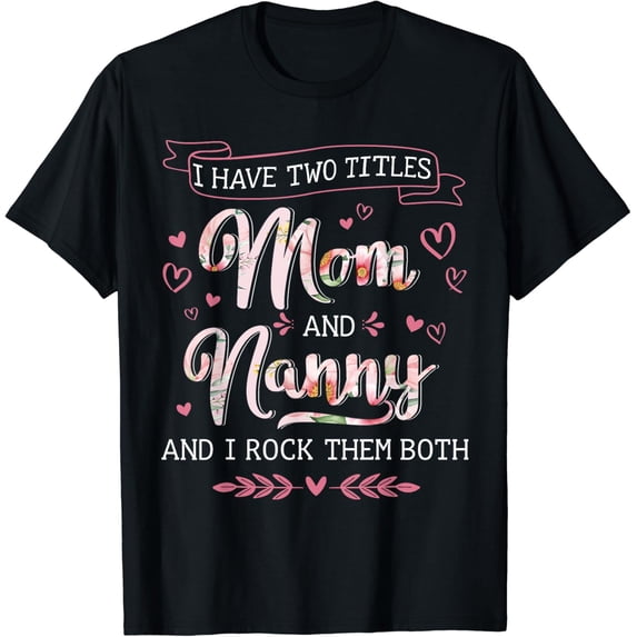 Two Titles Mom Nanny Grandma Mothers Day Birthday T-Shirt Unisex Full Size S-5XL