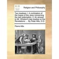 thumbnail image 1 of Two Treatises: I. a Confutation of the Hopes of the Jews Concerning the Last Redemption. II. an Answer to Mr. Whiston's , (Paperback), 1 of 1
