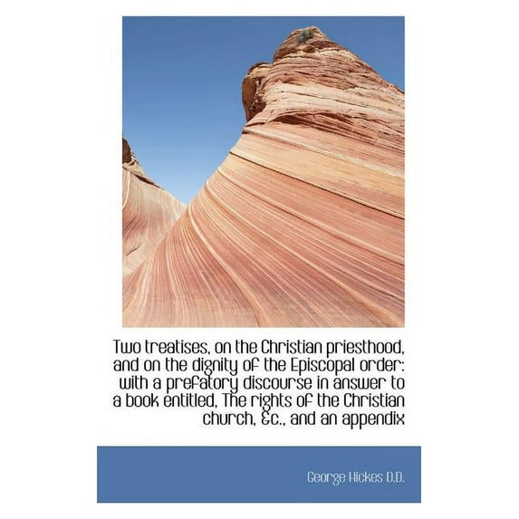 Two Treatises, on the Christian Priesthood, and on the Dignity of the Episcopal Order : With a Prefat (Paperback)