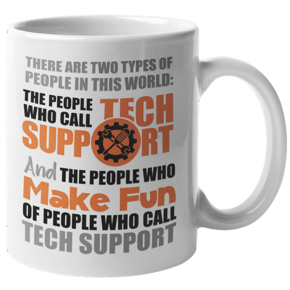 Two Types Of People In The World: Tech Support And A Funny Customer. Hilarious Coffee & Tea Mug For IT Professional, Computer Helpdesk, Customer Service Representative, Boss, Women And Men (11oz)