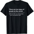 thumbnail image 1 of Two Types of People - Can Extrapolate Incomplete Data Gift T-Shirt Black 2X-Large, 1 of 4