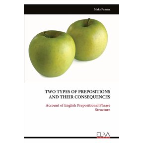 Two Types of Prepositions and Their Consequences: Account of English Prepositional Phrase Structure, (Paperback)