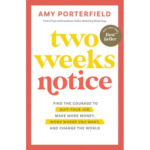 Two Weeks Notice: Find the Courage to Quit Your Job, Make More Money, Work Where You Want, and Change the World, (Paperback)