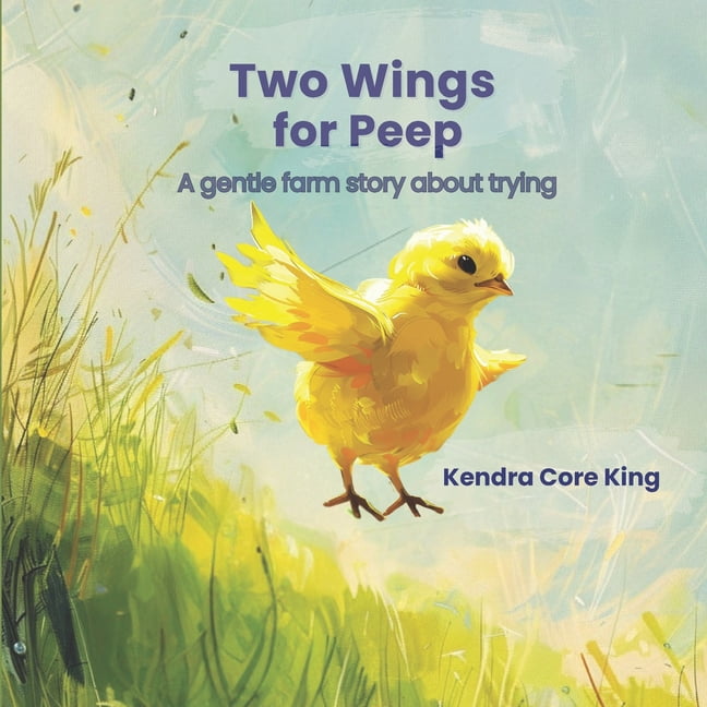 Two Wings for Peep: A gentle farm story about trying, (Paperback)