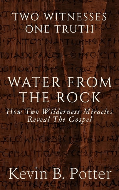 Two Witnesses, One Truth Water From The Rock: How Two Wilderness Miracles Reveal The Gospel, Book 2, (Paperback)