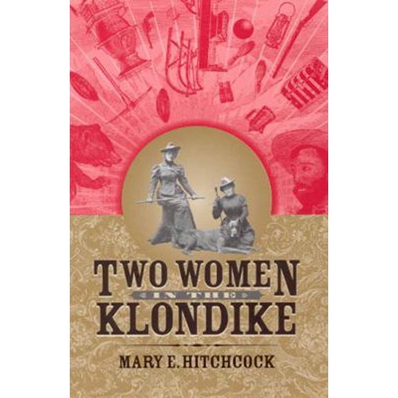 Pre-Owned Two Women in the Klondike (Hardcover) 1889963682 9781889963686