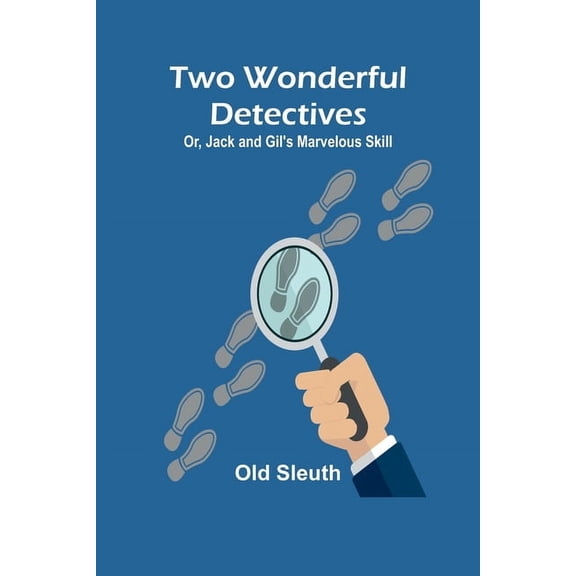 Two Wonderful Detectives; Or, Jack and Gil's Marvelous Skill, (Paperback)