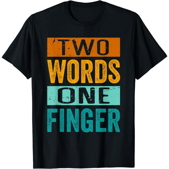 Two Words One Finger - Funny Quote - Sarcastic Saying T-Shirt