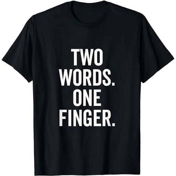 Two Words One Finger Funny Sarcastic Hilarious Saying T-Shirt