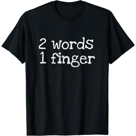 Two Words One Finger Funny T-Shirt