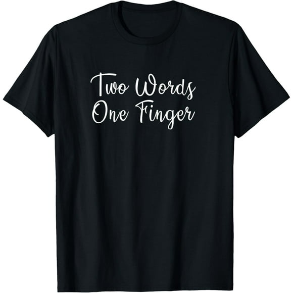 Two Words One Finger funny quote T-Shirt