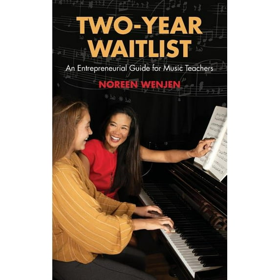 Two-Year Waitlist: An Entrepreneurial Guide for Music Teachers, (Paperback)