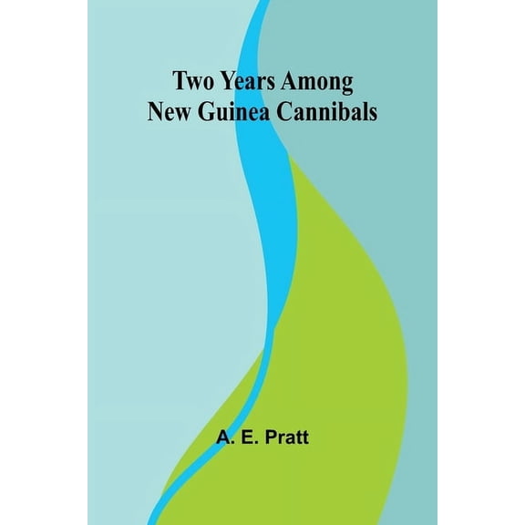 Two Years Among New Guinea Cannibals, (Paperback)