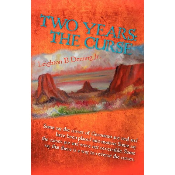 Two Years : The Curse: Some Say the Curses of Geronimo Are Real and Have Been Placed Into Motion. Some Say the Curses Are and Were Not Reversable. Some Say That There Is a Way to Reverse the Curses.