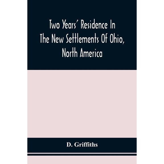 Two Years' Residence In The New Settlements Of Ohio, North America: With Directions To Emigrants, (Paperback)