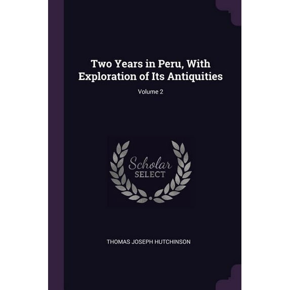 Two Years in Peru, With Exploration of Its Antiquities; Volume 2 (Paperback)