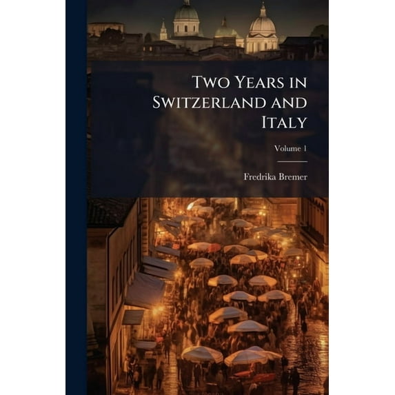 Two Years in Switzerland and Italy, Volume 1 (Paperback)