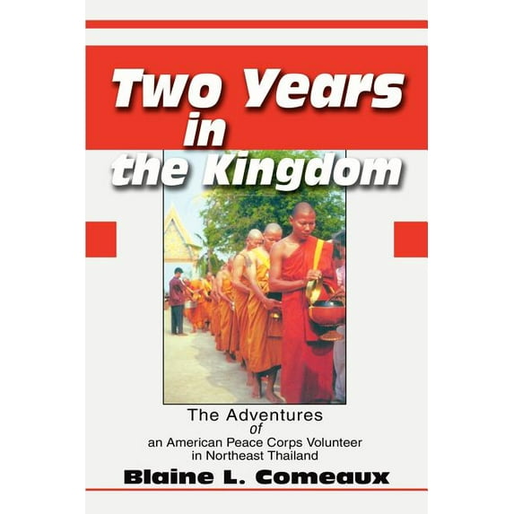 Two Years in the Kingdom: The Adventures of an American Peace Corps Volunteer in Northeast Thailand, (Paperback)