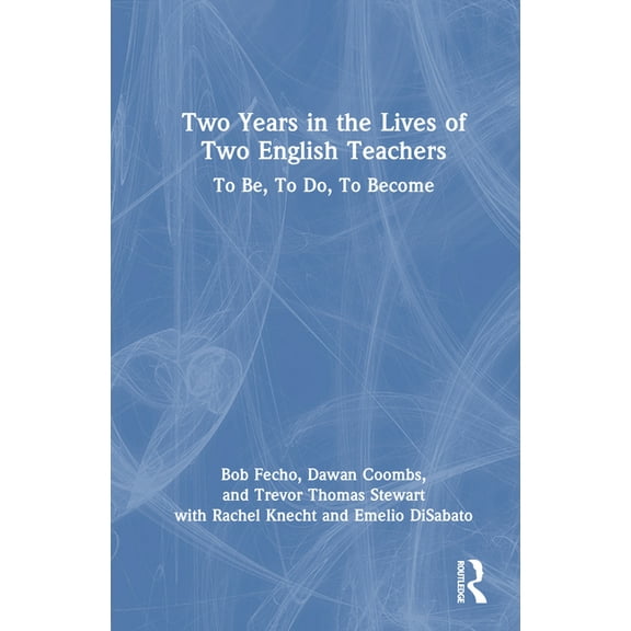 Two Years in the Lives of Two English Teachers: To Be, To Do, To Become, (Hardcover)
