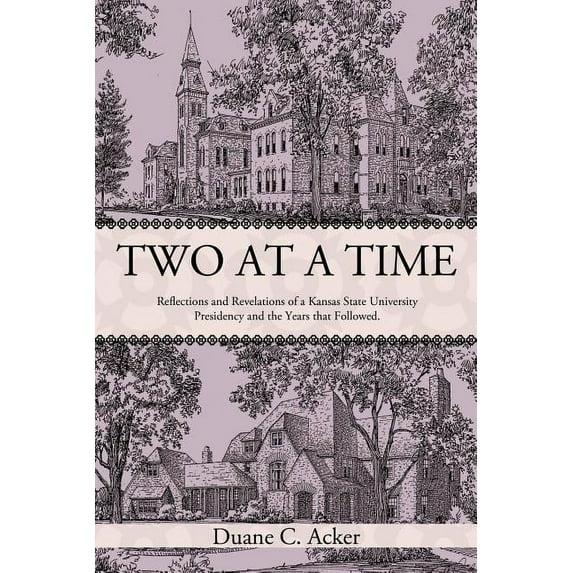 Two at a Time : Reflections and Revelations of a Kansas State University Presidency and the Years That Followed.