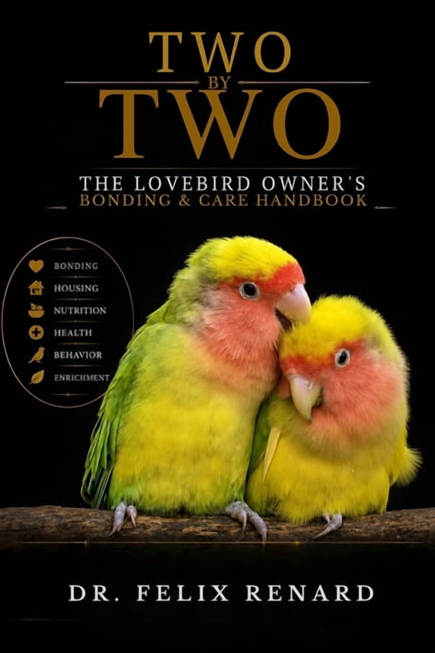Two by Two: The Lovebird Owner's Bonding & Care Handbook, (Paperback)