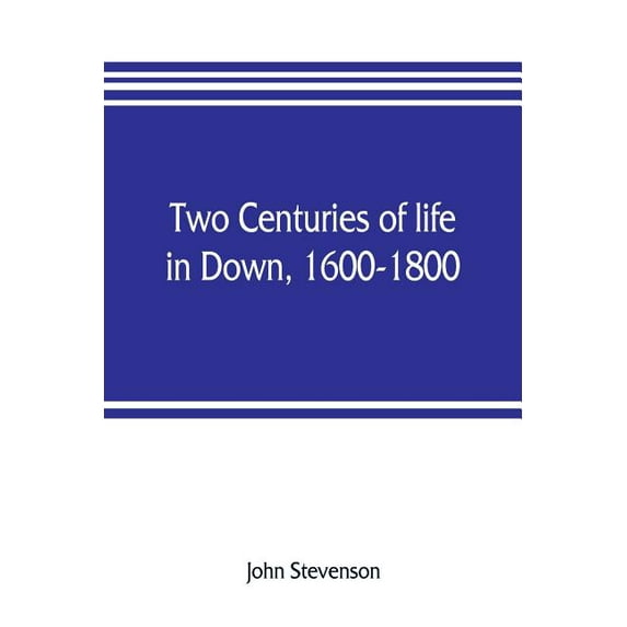 Two centuries of life in Down, 1600-1800, (Paperback)