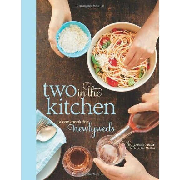 Pre-Owned Two in the Kitchen (Williams-Sonoma): A Cookbook for Newlyweds (Hardcover) 1616283793 9781616283797