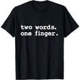 thumbnail image 1 of Two words one finger T-Shirt, 1 of 3