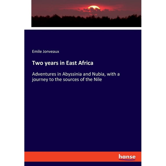 Two years in East Africa: Adventures in Abyssinia and Nubia, with a journey to the sources of the Nile, (Paperback)