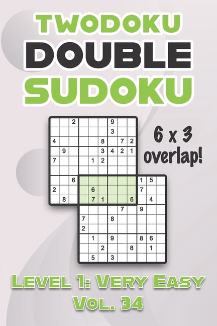 Twodoku Double Sudoku 6 x 3 Overlap Level 1: Very Easy Vol. 34: Play Sensei Sudoku With Solutions 9x9 Nine Numbers Grid , (Paperback)
