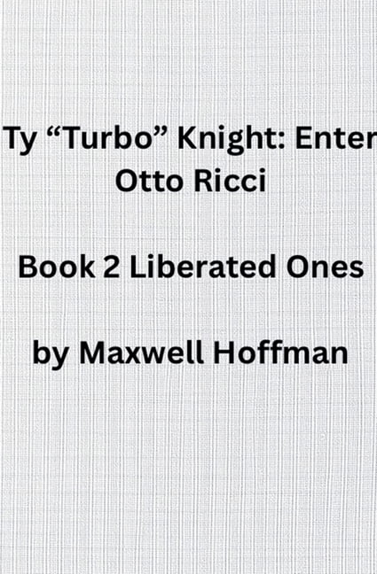 Ty Turbo Knight: Enter Otto Ricci Ty "Turbo" Knight: Enter Otto Ricci Book 2 Liberated Ones, Book 2, (Paperback)
